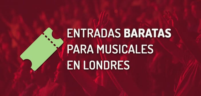 ENTRADAS BARATAS MUSICALES LONDRES