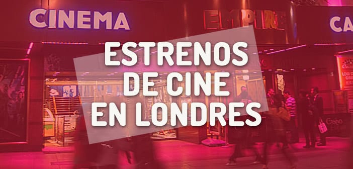 Estrenos de cine en Londres - premieres