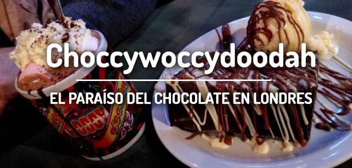 CHOCOLATE EN LONDRES Choccywoccydoodah
