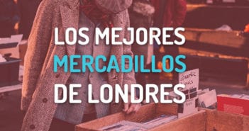 Los 5 mercadillos de Londres más famosos