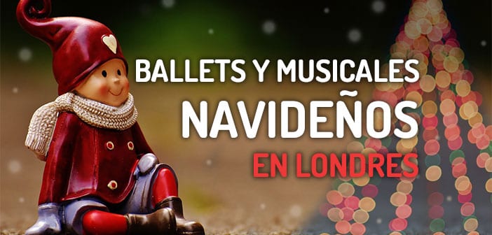 Ballet, Teatro, Pantomimas y Musicales Navideños en Londres Musicales navideños en Londres