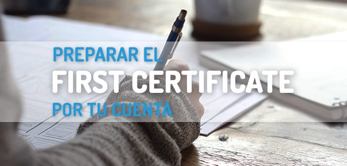 Prepara el Examen First Certificate por tu cuenta